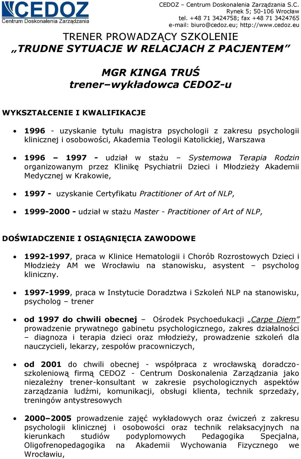 Medycznej w Krakowie, 1997 - uzyskanie Certyfikatu Practitioner of Art of NLP, 1999-2000 - udział w stażu Master - Practitioner of Art of NLP, DOŚWIADCZENIE I OSIĄGNIĘCIA ZAWODOWE 1992-1997, praca w