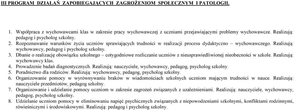 Realizują: wychowawcy, pedagog i psycholog szkolny. 3. Dbanie o realizację obowiązku szkolnego cotygodniowe rozliczanie uczniów z nieusprawiedliwionej nieobecności w szkole.