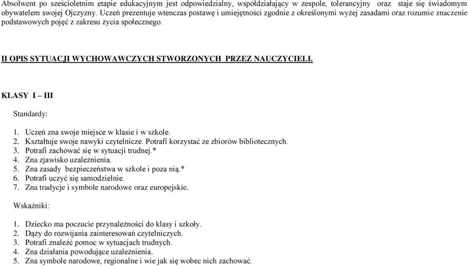 II OPIS SYTUACJI WYCHOWAWCZYCH STWORZONYCH PRZEZ NAUCZYCIELI. KLASY I III Standardy: 1. Uczeń zna swoje miejsce w klasie i w szkole. 2. Kształtuje swoje nawyki czytelnicze.