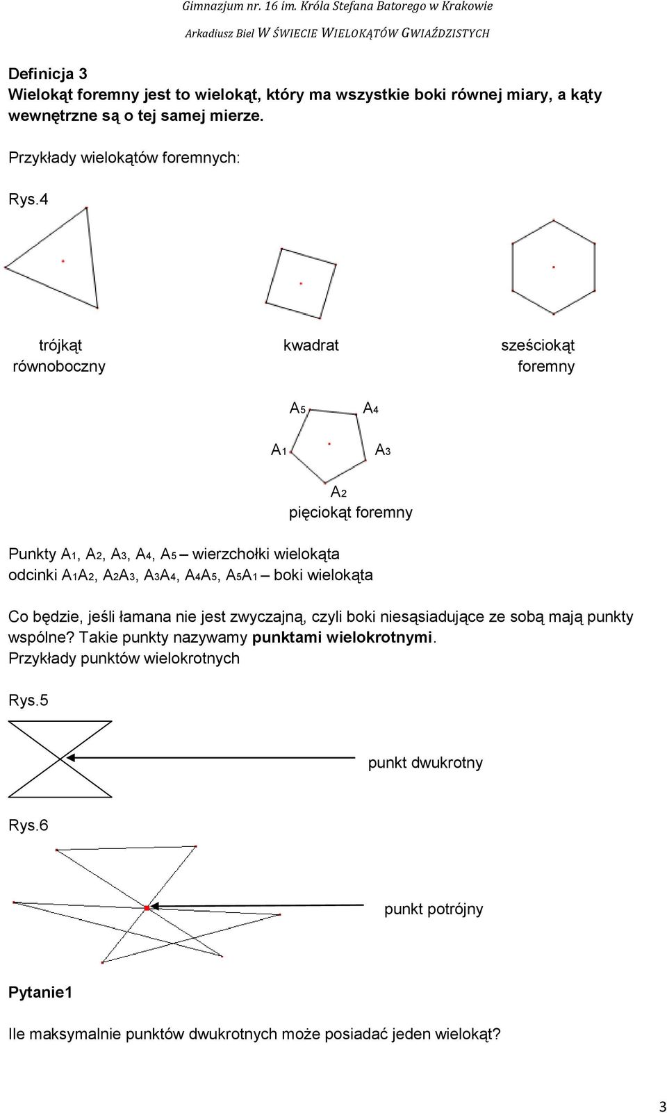 4 trójkąt kwadrat sześciokąt równoboczny foremny A5 A4 A1 A3 A2 pięciokąt foremny Punkty A1, A2, A3, A4, A5 wierzchołki wielokąta odcinki A1A2, A2A3, A3A4,