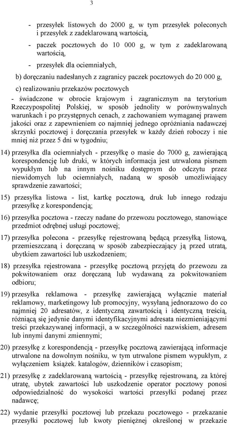 jednolity w porównywalnych warunkach i po przystępnych cenach, z zachowaniem wymaganej prawem jakości oraz z zapewnieniem co najmniej jednego opróżniania nadawczej skrzynki pocztowej i doręczania