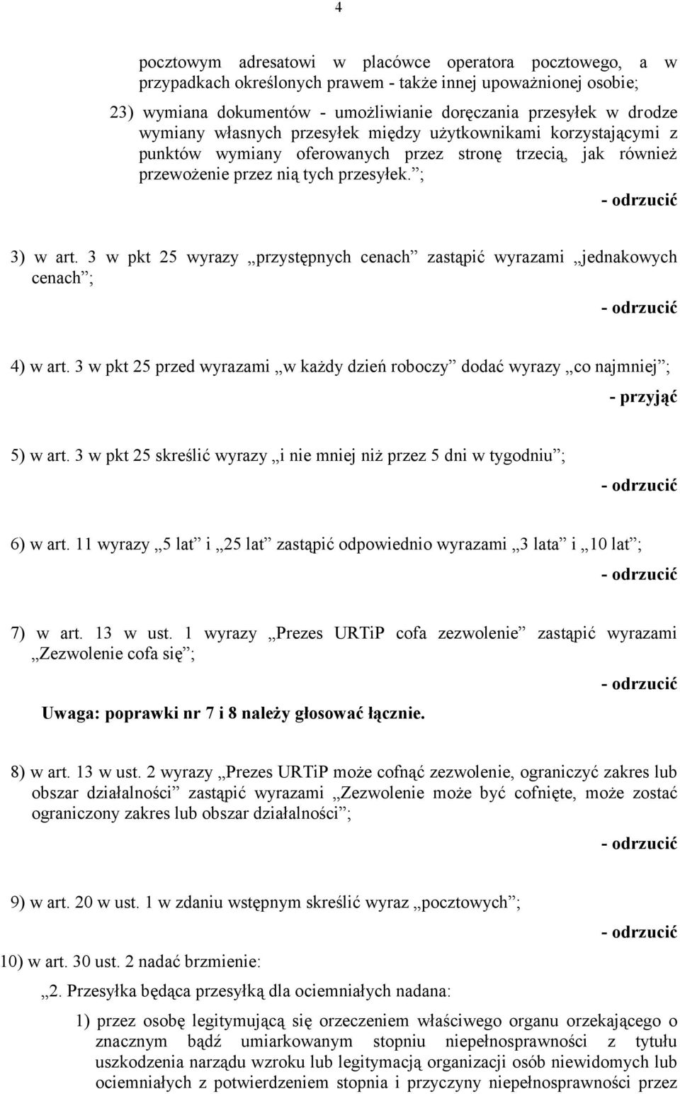 3 w pkt 25 wyrazy przystępnych cenach zastąpić wyrazami jednakowych cenach ; 4) w art. 3 w pkt 25 przed wyrazami w każdy dzień roboczy dodać wyrazy co najmniej ; 5) w art.