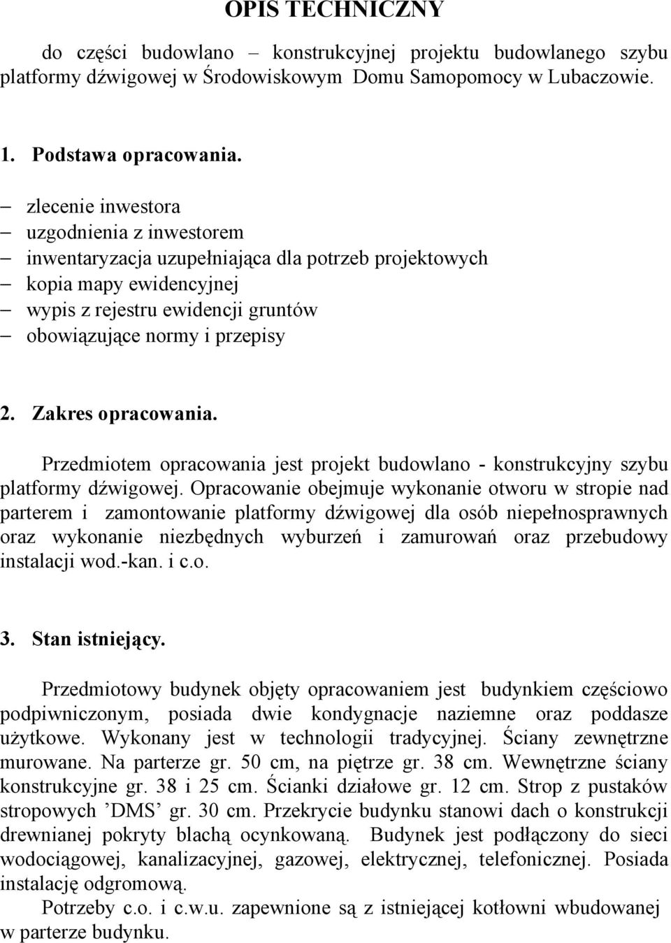 Zakres opracowania. Przedmiotem opracowania jest projekt budowlano - konstrukcyjny szybu platformy dźwigowej.