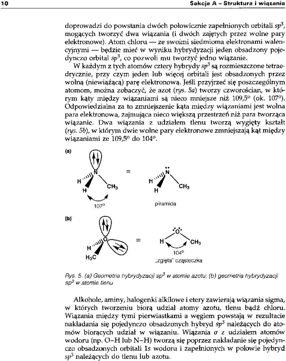 W każdym z tych atomów cztery hybrydy sp 3 są rozmieszczone tetraedrycznie, przy czym jeden lub więcej orbitali jest obsadzonych przez wolną (niewiążącą) parę elektronową.