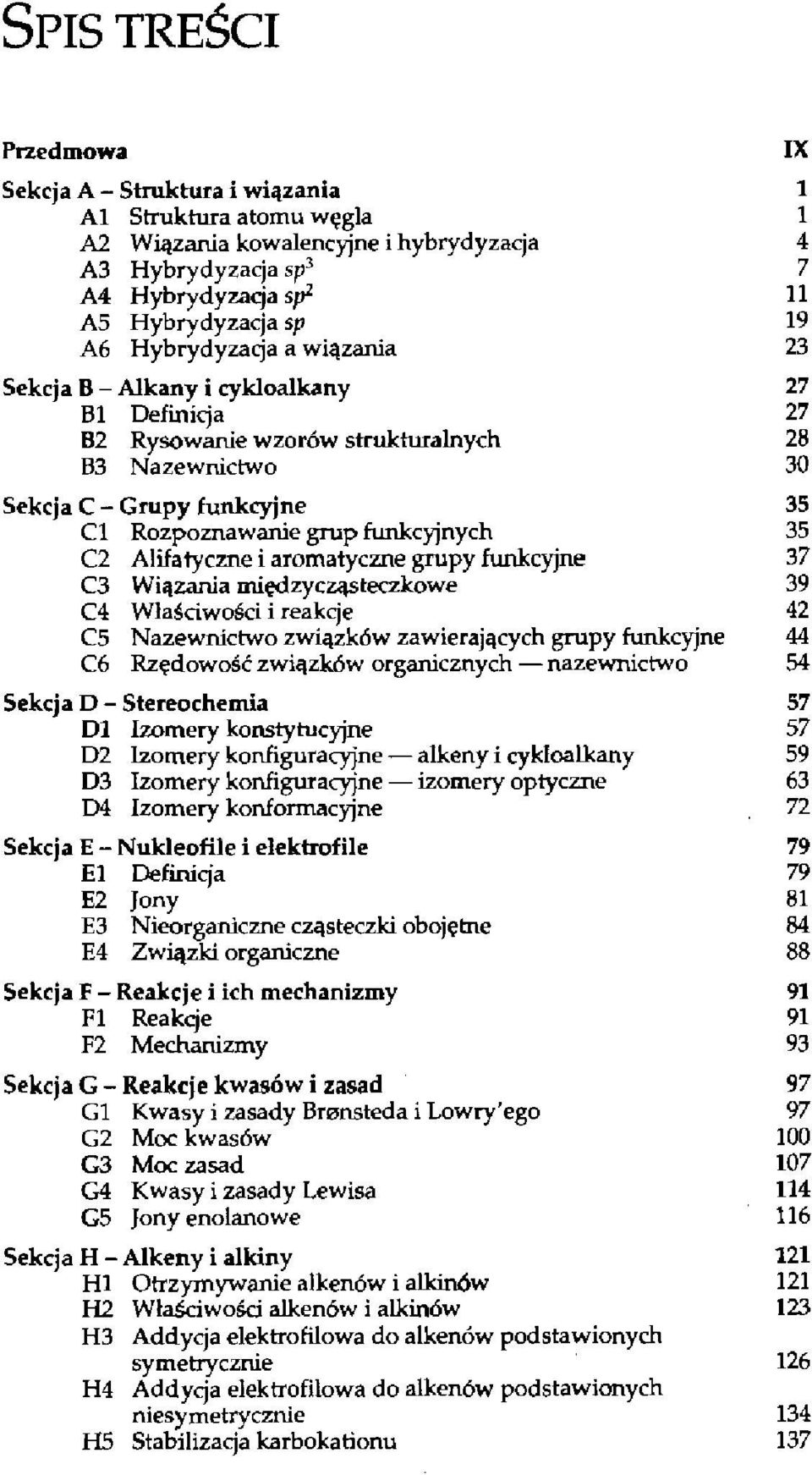 C2 Alifatyczne i aromatyczne grupy funkcyjne 37 C3 Wiązania między cząsteczko we 39 C4 Właściwości i reakcje 42 C5 Nazewnictwo związków zawierających grupy funkcyjne 44 C6 Rzędowość związków