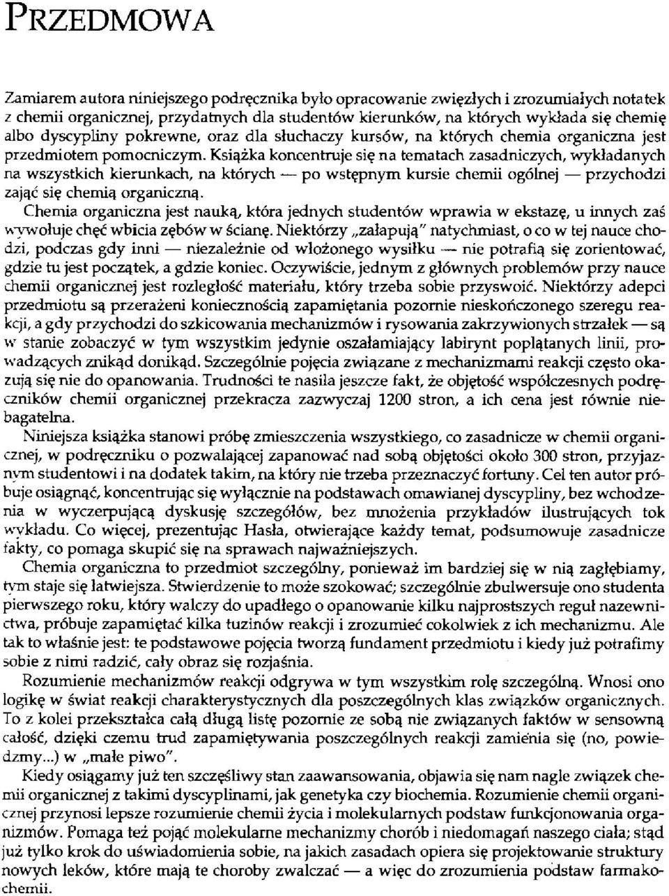 Książka koncentruje się na tematach zasadniczych, wykładanych na wszystkich kierunkach, na których po wstępnym kursie chemii ogólnej przychodzi zająć się chemią organiczną.