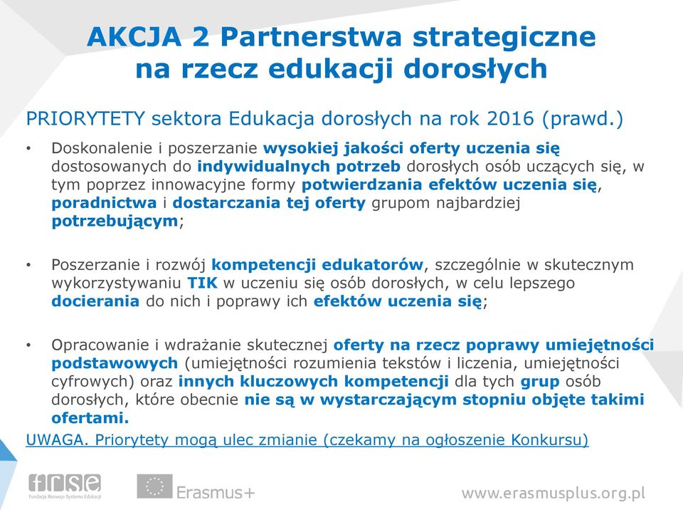 się, poradnictwa i dostarczania tej oferty grupom najbardziej potrzebującym; Poszerzanie i rozwój kompetencji edukatorów, szczególnie w skutecznym wykorzystywaniu TIK w uczeniu się osób dorosłych, w