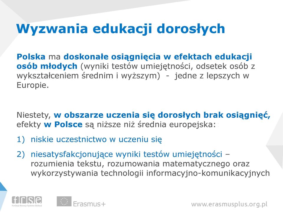 Niestety, w obszarze uczenia się dorosłych brak osiągnięć, efekty w Polsce są niższe niż średnia europejska:: 1) niskie