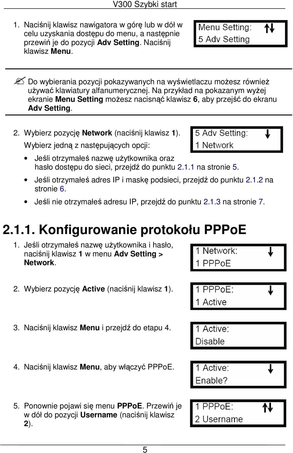 Na przykład na pokazanym wyżej ekranie Menu Setting możesz nacisnąć klawisz 6, aby przejść do ekranu Adv Setting. 2. Wybierz pozycję Network (naciśnij klawisz 1).