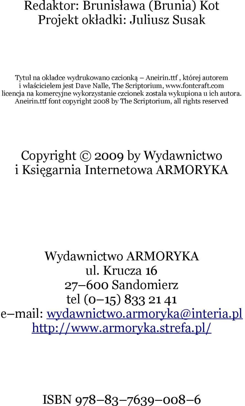 com licencja na komercyjne wykorzystanie czcionek została wykupiona u ich autora. Aneirin.