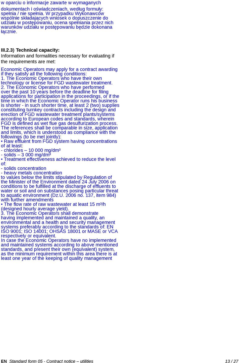 3) Technical capacity: Information and formalities necessary for evaluating if the requirements are met: Economic Operators may apply for a contract awarding if they satisfy all the following