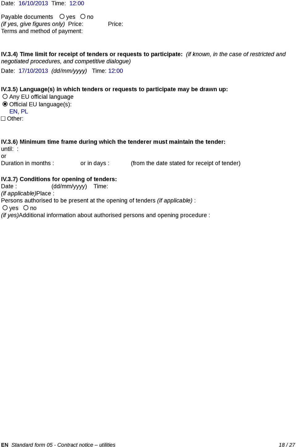 4) Time limit for receipt of tenders or requests to participate: (if known, in the case of restricted and negotiated procedures, and competitive dialogue) Date: 17/10/2013 (dd/mm/yyyy) Time: 12:00 IV.