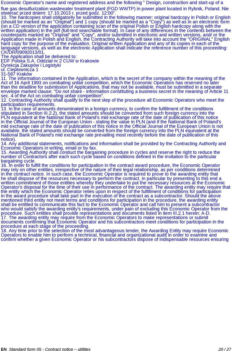 The hardcopies shall obligatorily be submitted in the following manner: original hardcopy in Polish or English (should be marked as an "Original") and 1 copy (should be marked as a "Copy") as well as