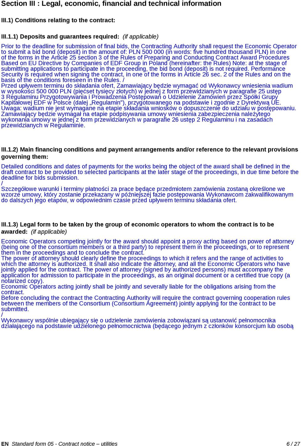 1) Deposits and guarantees required: (if applicable) Prior to the deadline for submission of final bids, the Contracting Authority shall request the Economic Operator to submit a bid bond (deposit)