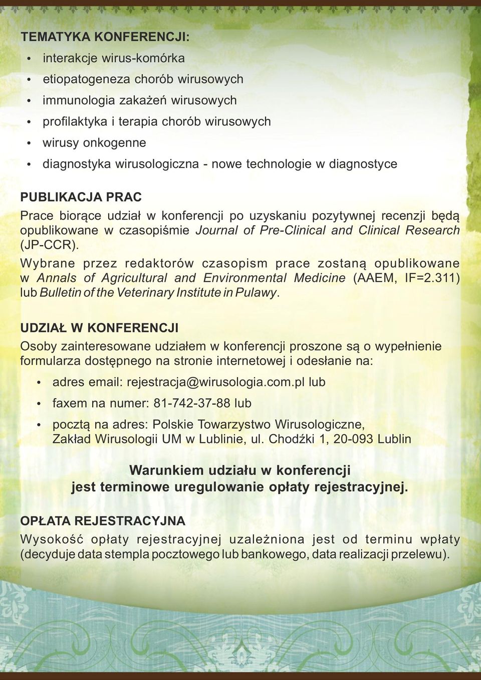 (JP-CCR). Wybrane przez redaktorów czasopism prace zostaną opublikowane w Annals of Agricultural and Environmental Medicine (AAEM, IF=2.311) lub Bulletin of the Veterinary Institute in Pulawy.