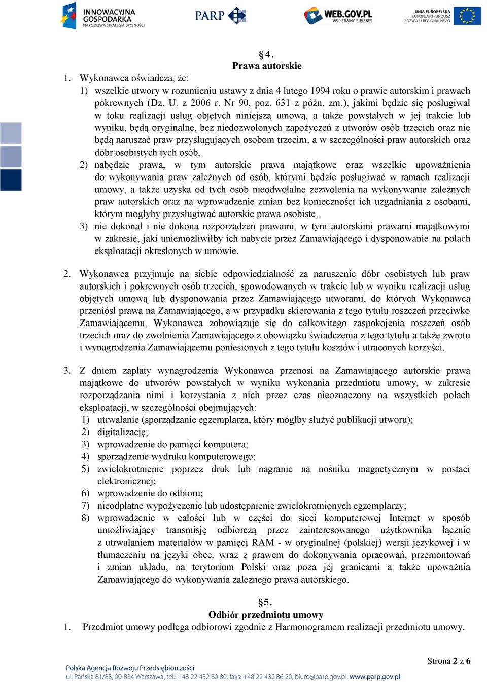 oraz nie będą naruszać praw przysługujących osobom trzecim, a w szczególności praw autorskich oraz dóbr osobistych tych osób, 2) nabędzie prawa, w tym autorskie prawa majątkowe oraz wszelkie