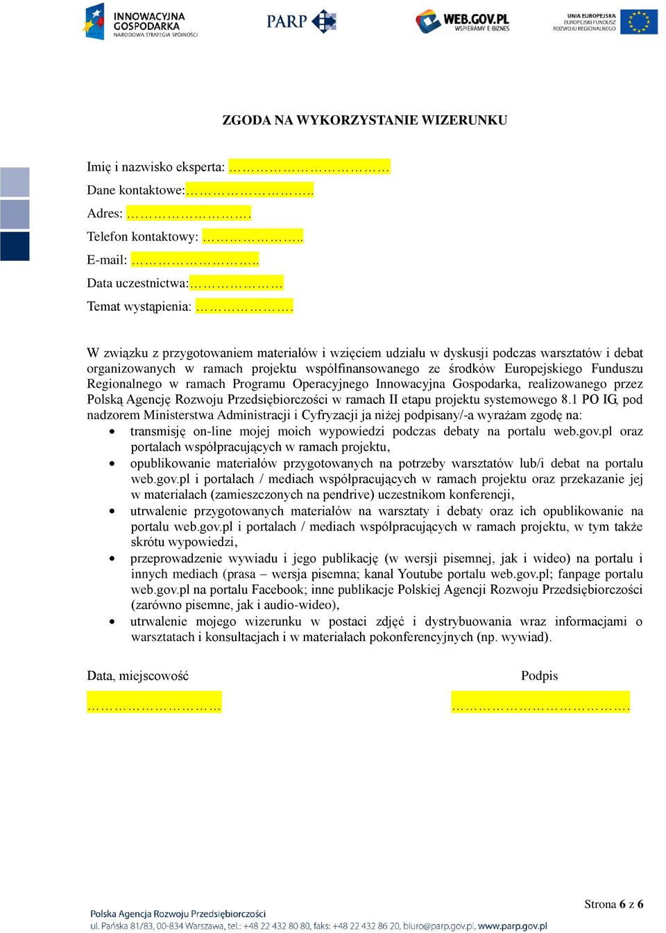 ramach Programu Operacyjnego Innowacyjna Gospodarka, realizowanego przez Polską Agencję Rozwoju Przedsiębiorczości w ramach II etapu projektu systemowego 8.