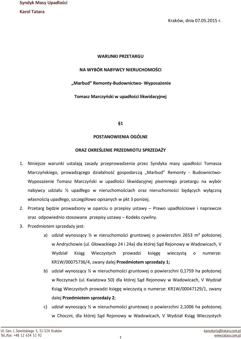 Niniejsze warunki ustalają zasady przeprowadzenia przez Syndyka masy upadłości Tomasza Marczyńskiego, prowadzącego działalność gospodarczą Marbud Remonty - Budownictwo- Wyposażenie Tomasz Marczyński