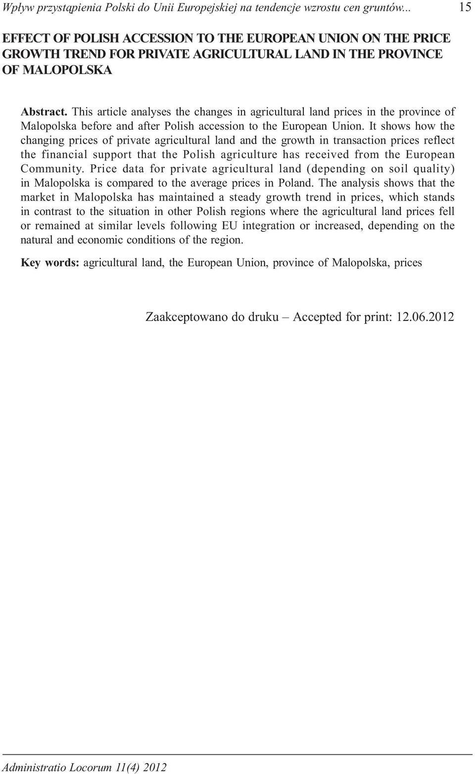 This article analyses the changes in agricultural land prices in the province of Malopolska before and after Polish accession to the European Union.