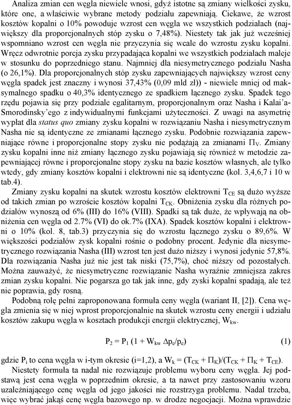 Niestety tak jak już wcześniej wspomniano wzrost cen węgla nie przyczynia się wcale do wzrostu zysku kopalni.