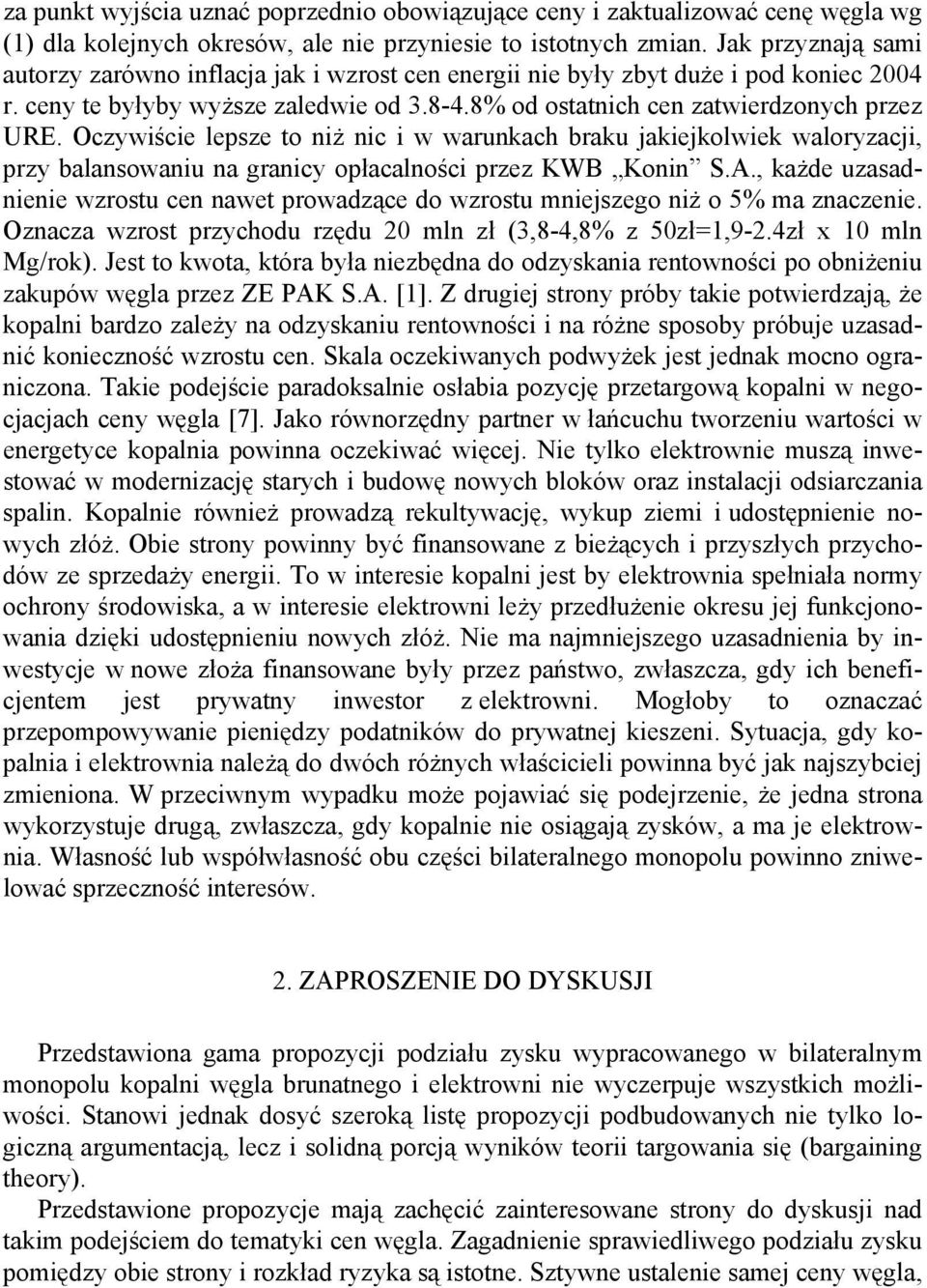 Oczywiście lepsze to niż nic i w warunkach braku jakiejkolwiek waloryzacji, przy balansowaniu na granicy opłacalności przez KWB Konin S.A.