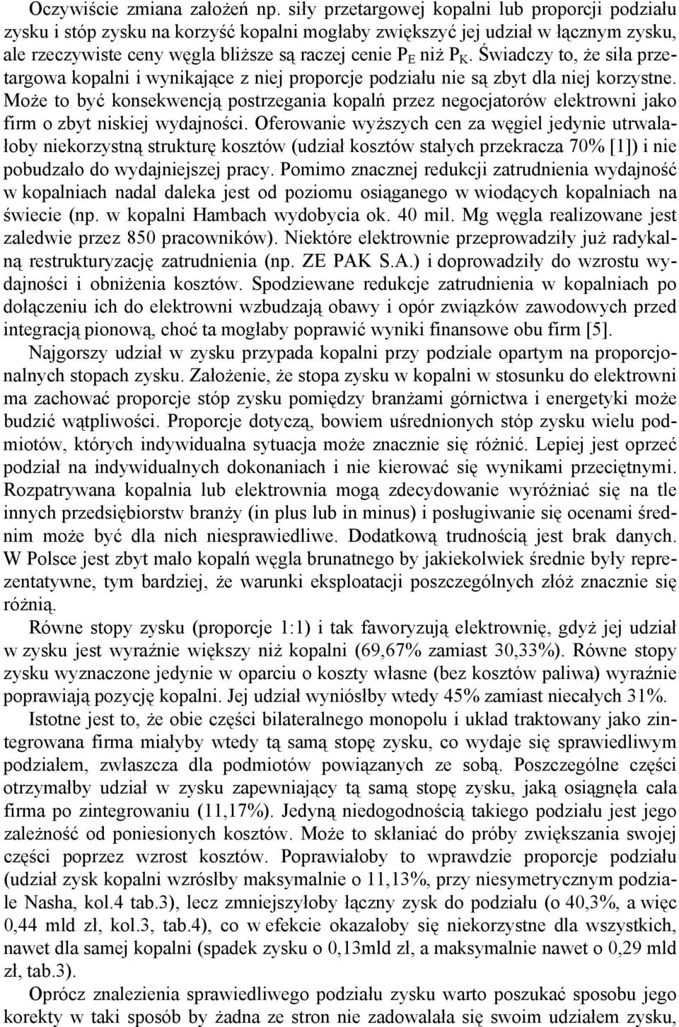 Świadczy to, że siła przetargowa kopalni i wynikające z niej proporcje podziału nie są zbyt dla niej korzystne.