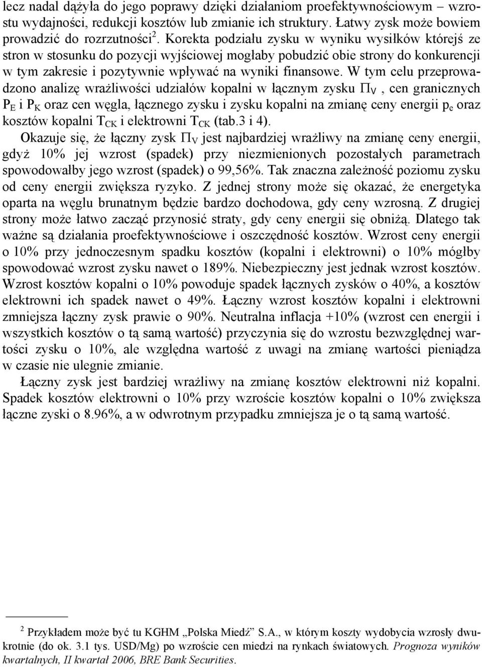 W tym celu przeprowadzono analizę wrażliwości udziałów kopalni w łącznym zysku Π V, cen granicznych P E i P K oraz cen węgla, łącznego zysku i zysku kopalni na zmianę ceny energii p e oraz kosztów