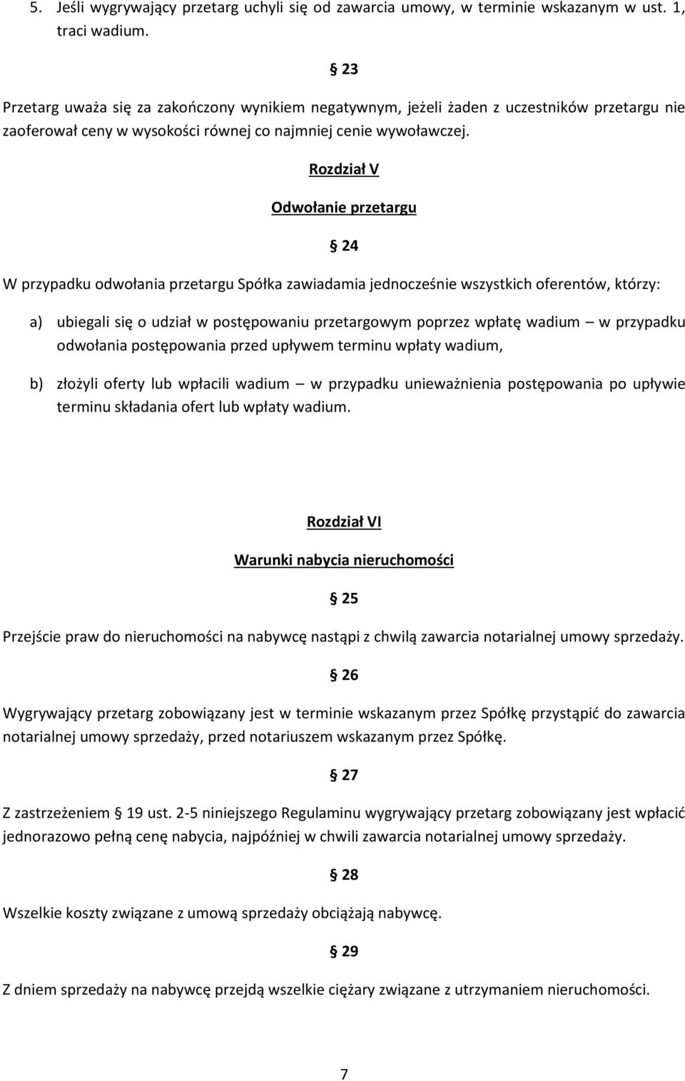 Rozdział V Odwołanie przetargu 24 W przypadku odwołania przetargu Spółka zawiadamia jednocześnie wszystkich oferentów, którzy: a) ubiegali się o udział w postępowaniu przetargowym poprzez wpłatę