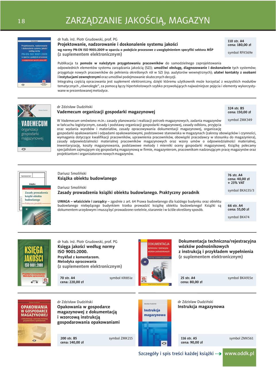 A4 cena: 180,00 zł symbol RFK569e Publikacja ta pomoże w należytym przygotowaniu pracowników do samodzielnego zaprojektowania odpowiednich elementów systemu zarządzania jakością (SZJ); umożliwi