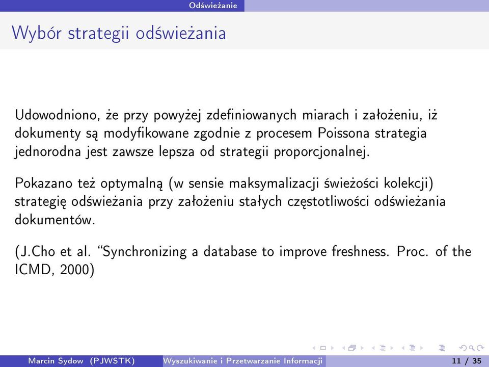 Pokazano te» optymaln (w sensie maksymalizacji ±wie»o±ci kolekcji) strategi od±wie»ania przy zaªo»eniu staªych cz stotliwo±ci