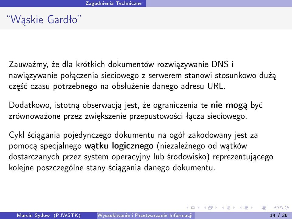 Dodatkowo, istotn obserwacj jest,»e ograniczenia te nie mog by zrównowa»one przez zwi kszenie przepustowo±ci ª cza sieciowego.