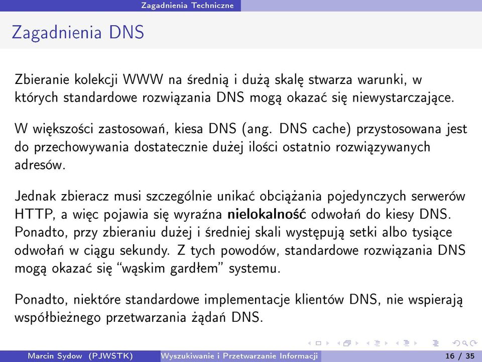 Jednak zbieracz musi szczególnie unika obci»ania pojedynczych serwerów HTTP, a wi c pojawia si wyra¹na nielokalno± odwoªa«do kiesy DNS.