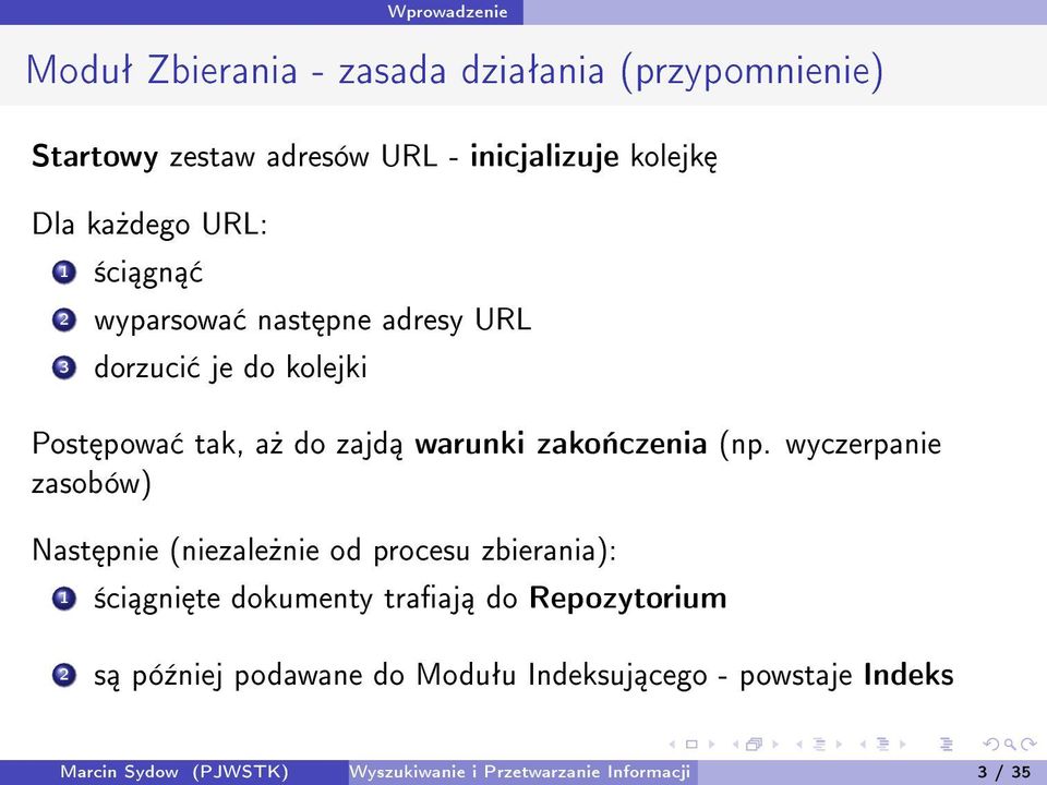 (np. wyczerpanie zasobów) Nast pnie (niezale»nie od procesu zbierania): 1 ±ci gni te dokumenty traaj do Repozytorium 2 s