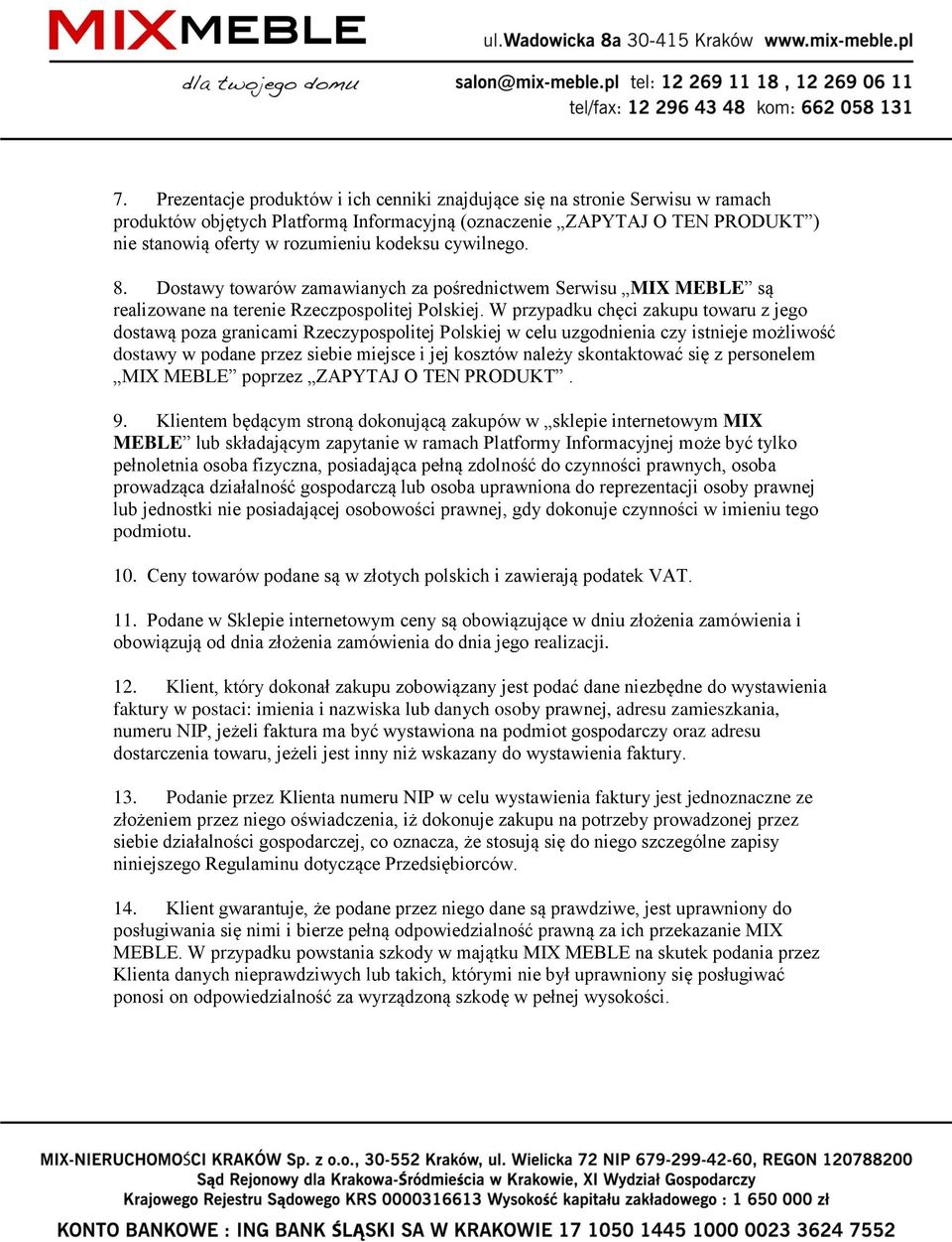 W przypadku chęci zakupu towaru z jego dostawą poza granicami Rzeczypospolitej Polskiej w celu uzgodnienia czy istnieje możliwość dostawy w podane przez siebie miejsce i jej kosztów należy