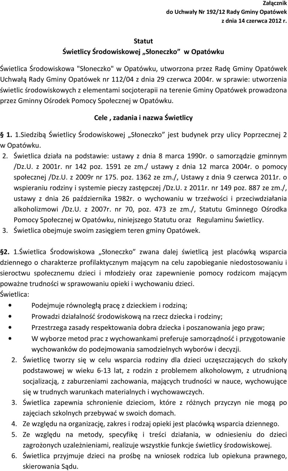 w sprawie: utworzenia świetlic środowiskowych z elementami socjoterapii na terenie Gminy Opatówek prowadzona przez Gminny Ośrodek Pomocy Społecznej w Opatówku. Cele, zadania i nazwa Świetlicy 1.