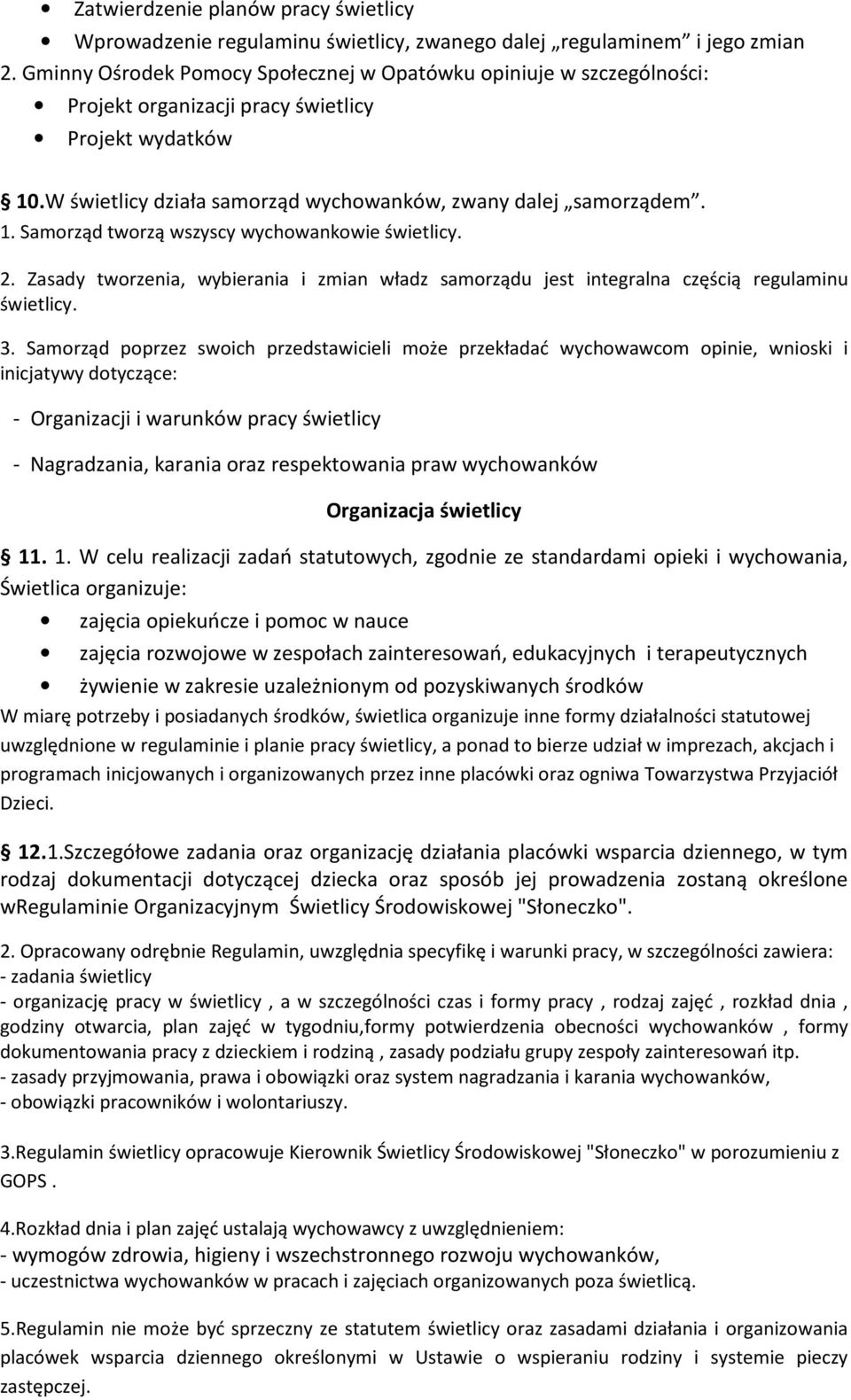 2. Zasady tworzenia, wybierania i zmian władz samorządu jest integralna częścią regulaminu świetlicy. 3.