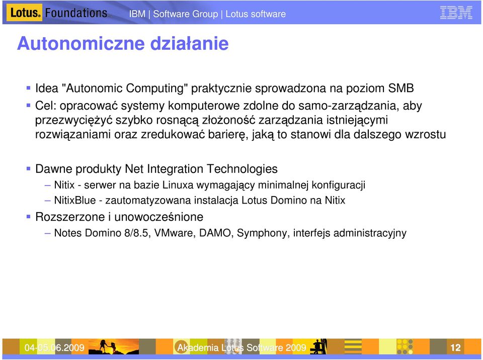 produkty Net Integration Technologies Nitix - serwer na bazie Linuxa wymagający minimalnej konfiguracji NitixBlue - zautomatyzowana instalacja Lotus