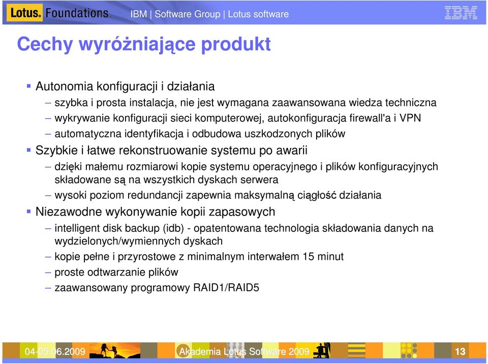 konfiguracyjnych składowane są na wszystkich dyskach serwera wysoki poziom redundancji zapewnia maksymalną ciągłość działania Niezawodne wykonywanie kopii zapasowych intelligent disk backup (idb) -