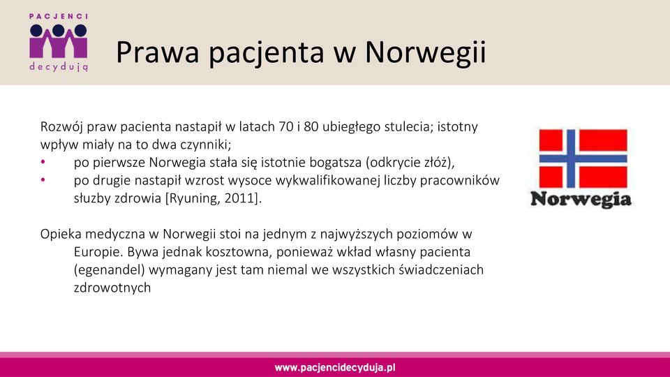 z y pra ow ików słuz y zdrowia [Ryu i g, ]. Opieka medyczna w Norwegii stoi na jednym z ajwyższy h pozio ów w Europie.