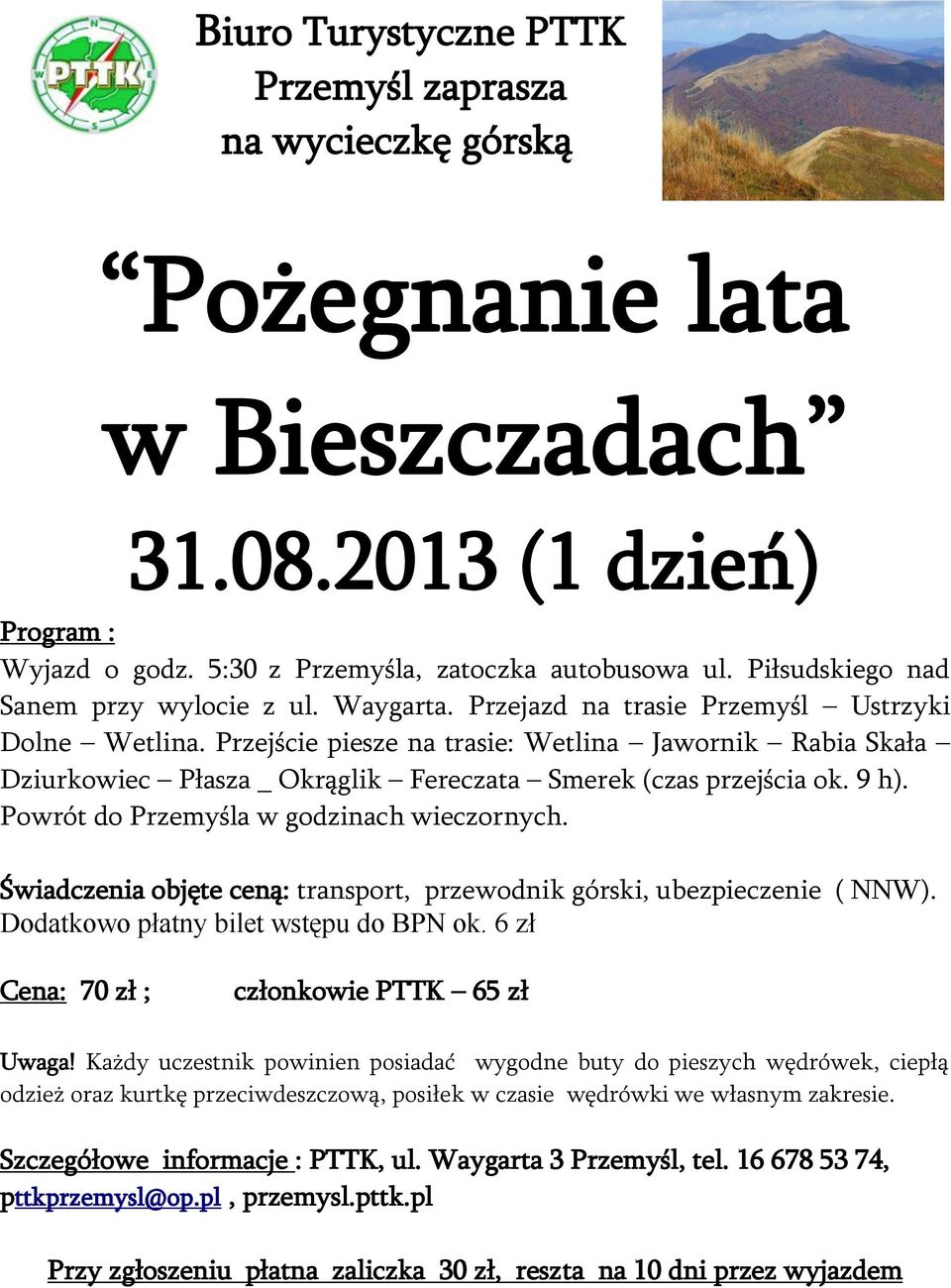 Przejście piesze na trasie: Wetlina Jawornik Rabia Skała Dziurkowiec Płasza _ Okrąglik Fereczata Smerek (czas przejścia ok. 9 h). Powrót do Przemyśla w godzinach wieczornych.