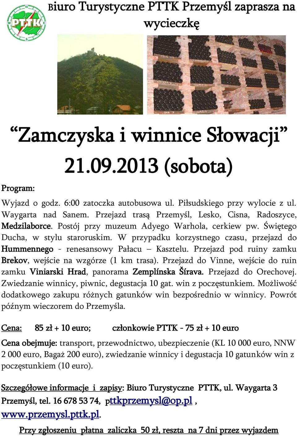 W przypadku korzystnego czasu, przejazd do Hummennego - renesansowy Pałacu Kasztelu. Przejazd pod ruiny zamku Brekov, wejście na wzgórze (1 km trasa).