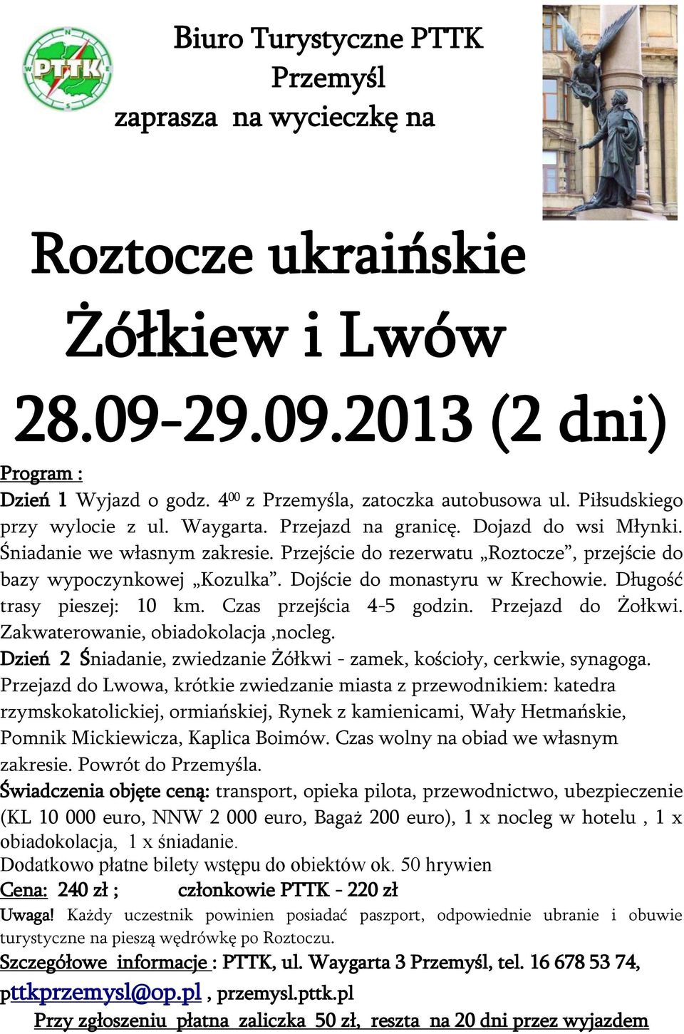 Dojście do monastyru w Krechowie. Długość trasy pieszej: 10 km. Czas przejścia 4-5 godzin. Przejazd do Żołkwi. Zakwaterowanie, obiadokolacja,nocleg.