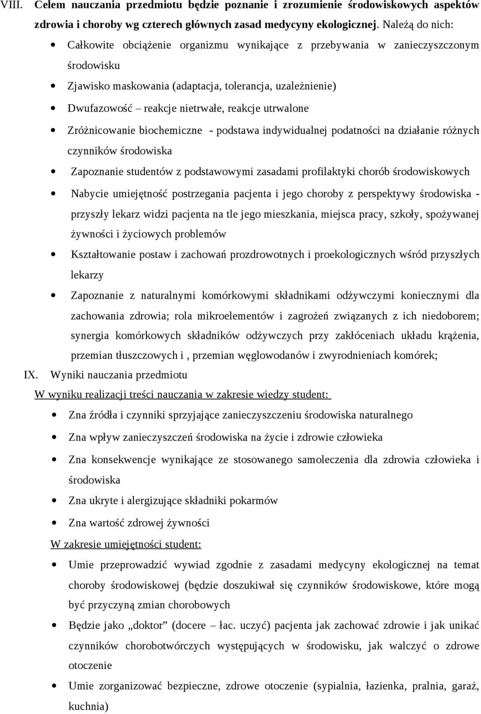 utrwalone Zróżnicowanie biochemiczne - podstawa indywidualnej podatności na działanie różnych czynników środowiska Zapoznanie studentów z podstawowymi zasadami profilaktyki chorób środowiskowych