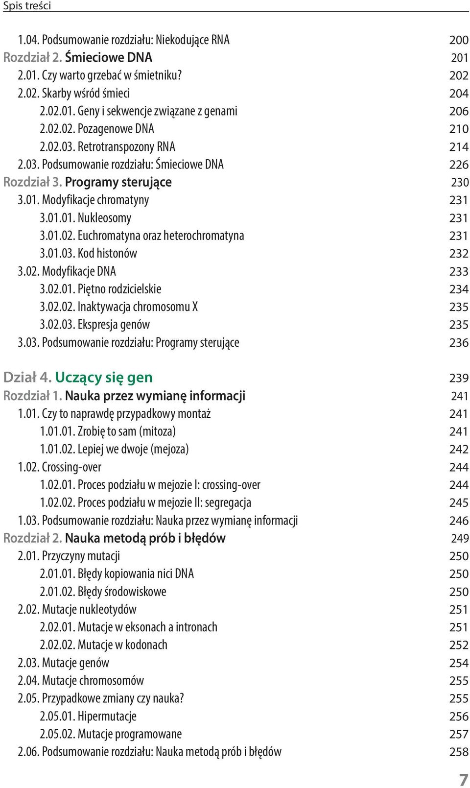 01.02. Euchromatyna oraz heterochromatyna 231 3.01.03. Kod histonów 232 3.02. Modyfikacje DNA 233 3.02.01. Piętno rodzicielskie 234 3.02.02. Inaktywacja chromosomu X 235 3.02.03. Ekspresja genów 235 3.