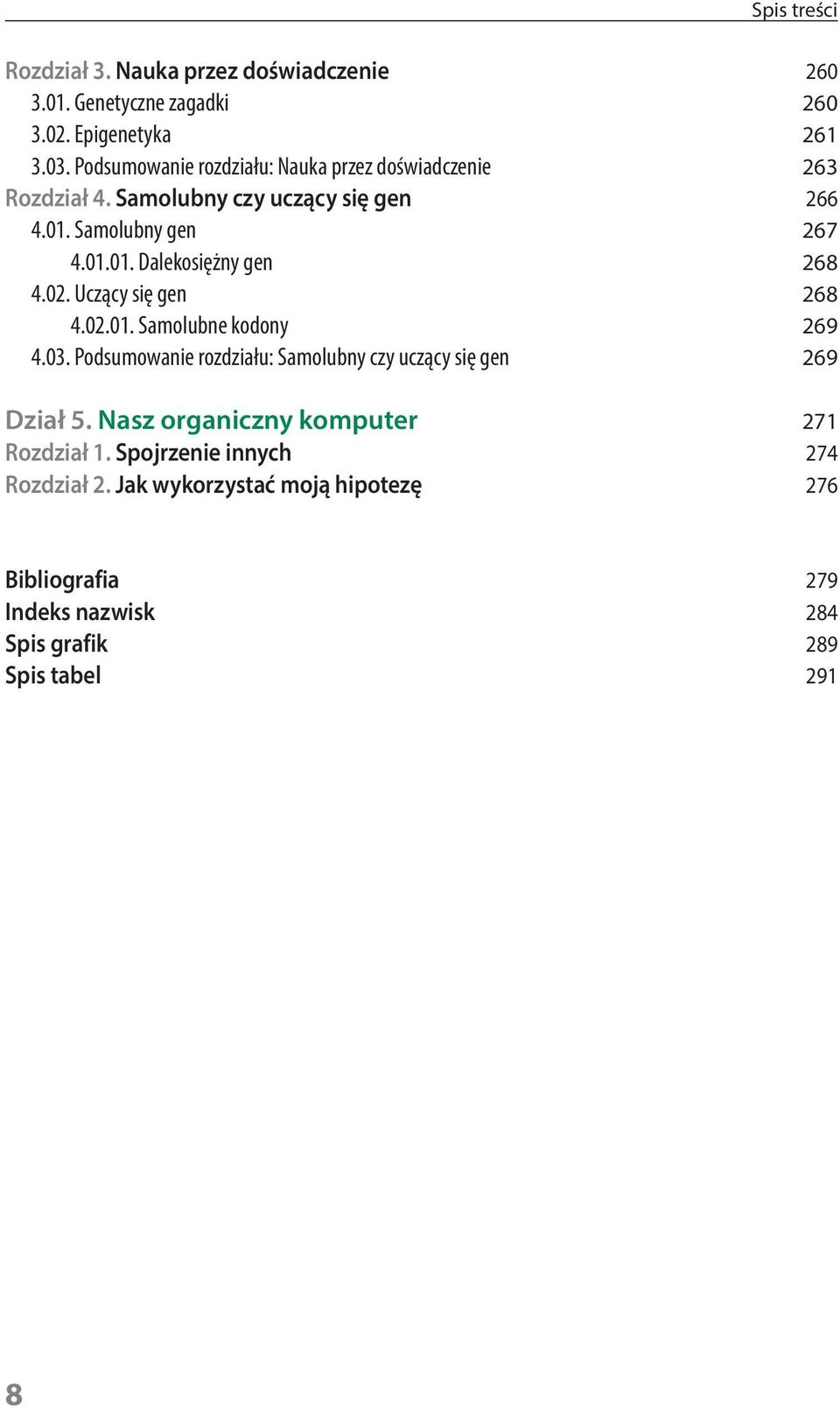 02. Uczący się gen 268 4.02.01. Samolubne kodony 269 4.03. Podsumowanie rozdziału: Samolubny czy uczący się gen 269 Dział 5.