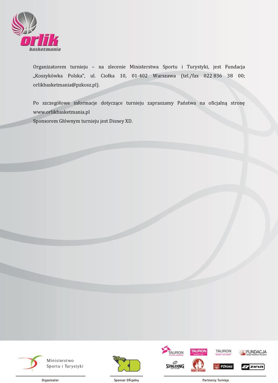 /fax 022 836 38 00; orlikbasketmania@pzkosz.pl).