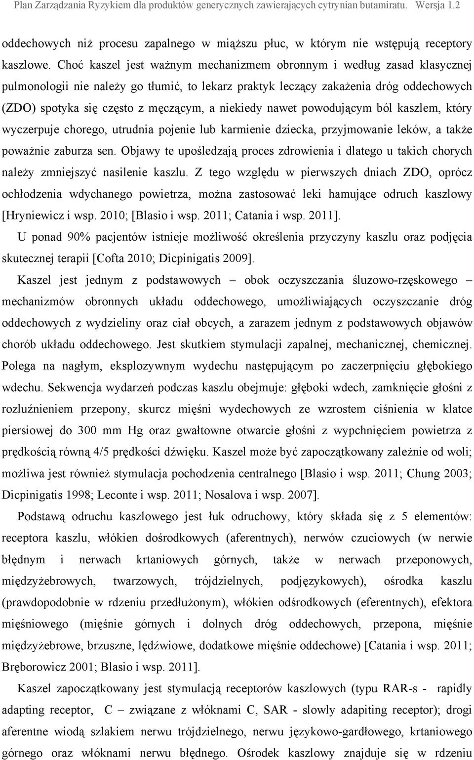 niekiedy nawet powodującym ból kaszlem, który wyczerpuje chorego, utrudnia pojenie lub karmienie dziecka, przyjmowanie leków, a także poważnie zaburza sen.