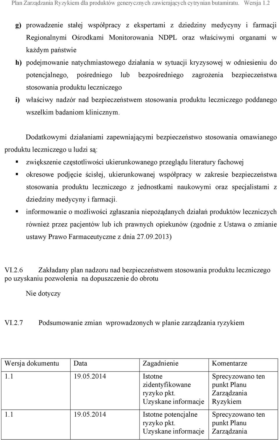 stosowania produktu leczniczego poddanego wszelkim badaniom klinicznym.