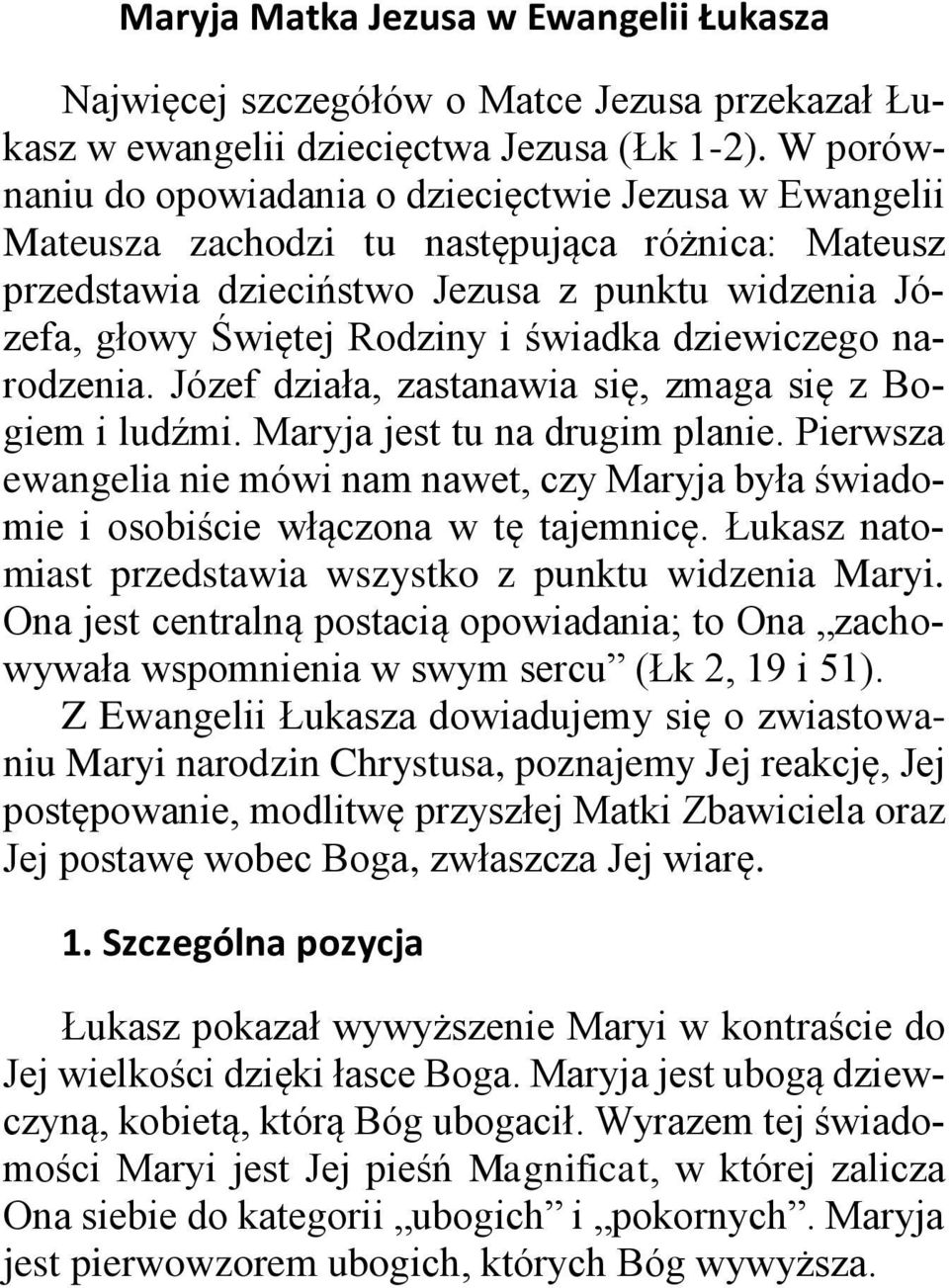 świadka dziewiczego narodzenia. Józef działa, zastanawia się, zmaga się z Bogiem i ludźmi. Maryja jest tu na drugim planie.