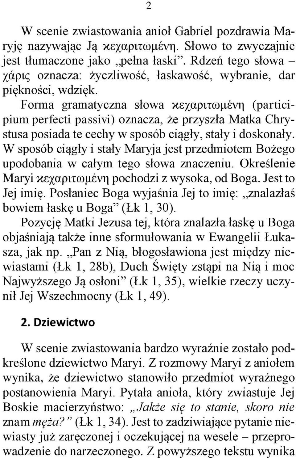 Forma gramatyczna słowa ϰεχαριτωμένη (participium perfecti passivi) oznacza, że przyszła Matka Chrystusa posiada te cechy w sposób ciągły, stały i doskonały.